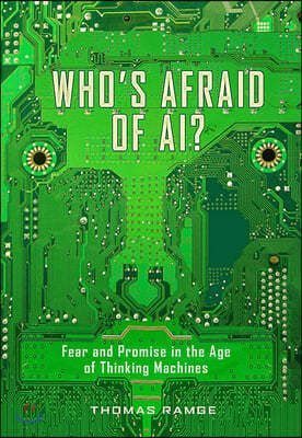 Who's Afraid of Ai?: Fear and Promise in the Age of Thinking Machines