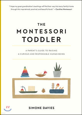 The Montessori Toddler: A Parent's Guide to Raising a Curious and Responsible Human Being