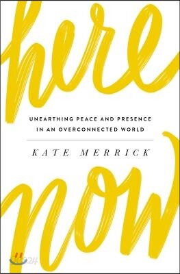 Here, Now: Unearthing Peace and Presence in an Overconnected World