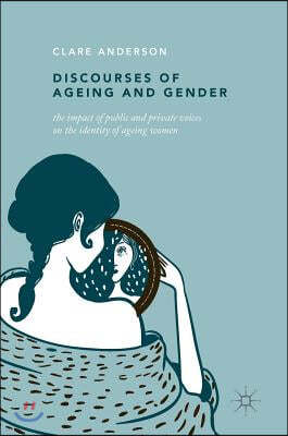 Discourses of Ageing and Gender: The Impact of Public and Private Voices on the Identity of Ageing Women