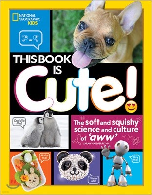 This Book Is Cute: The Soft and Squishy Science and Culture of Aww