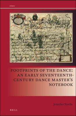 Footprints of the Dance: An Early Seventeenth-Century Dance Master's Notebook