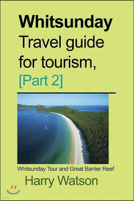 Whitsunday Travel Guide for Tourism, [Part 2]: Whitsunday Tour and Great Barrier Reef