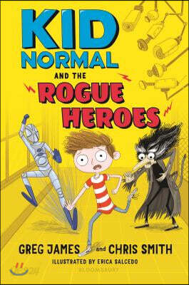 Kid Normal and the Rogue Heroes: The Second Book in the Super Heroic, Super Silly Series from Greg James and Chris Smith