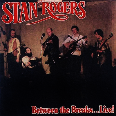 Stan Rogers — Between The Breaks.....Live! 앨범 커버