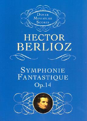 Symphonie Fantastique, Op. 14 (Episode in the Life of an Artist)