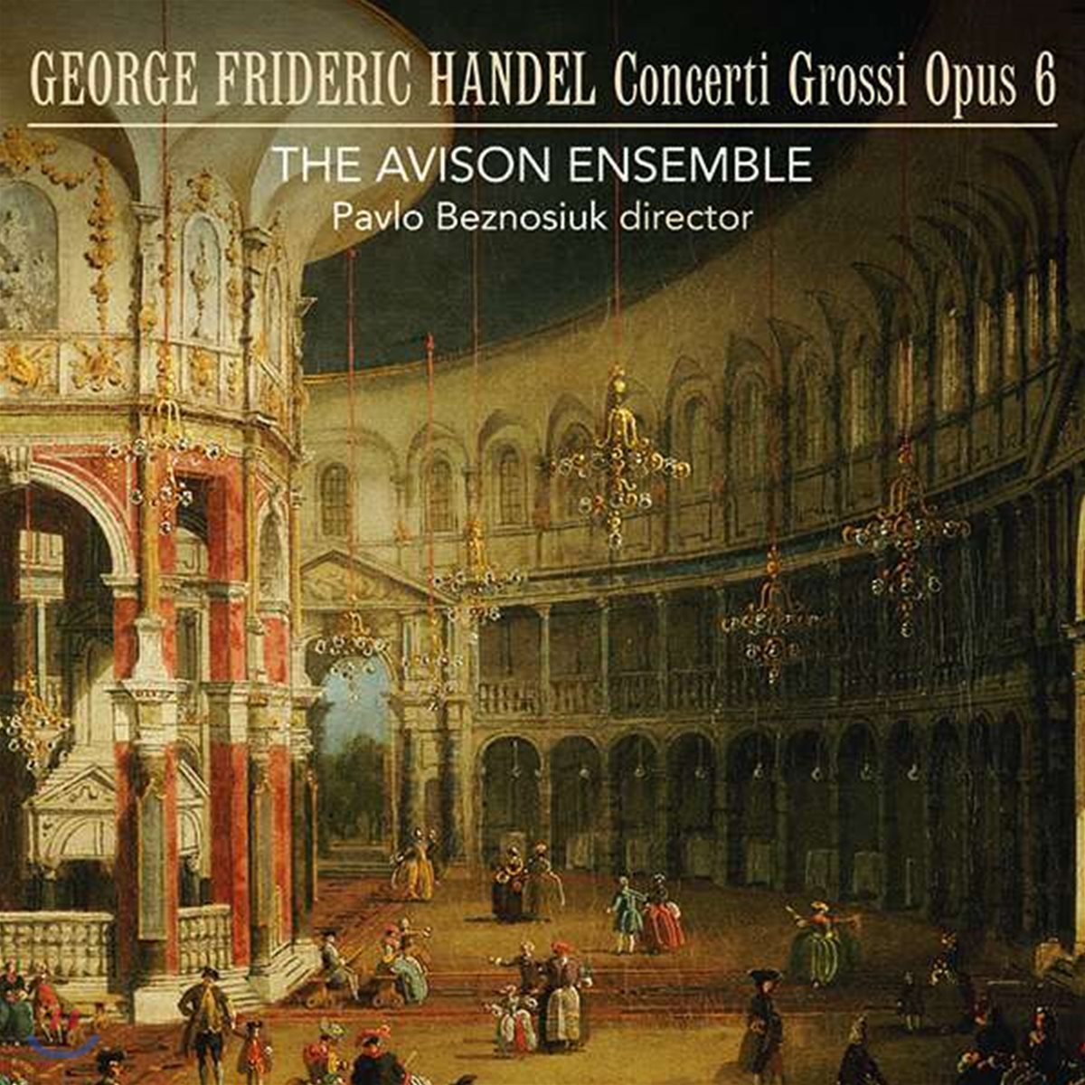 Avison Ensemble 헨델: 합주 협주곡 (Handel: Concerti grossi Op. 6 Nos. 1-12 HWV319-330)