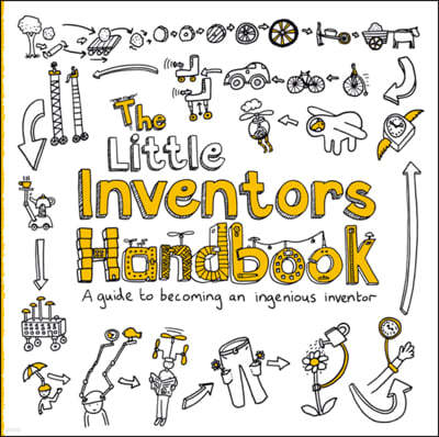 The Little Inventors Handbook: A Guide to Becoming an Ingenious Inventor