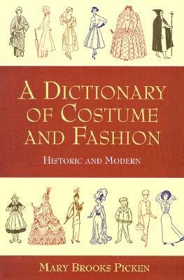 A Dictionary of Costume and Fashion: Historic and Modern