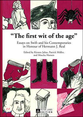 The First Wit of the Age: Essays on Swift and His Contemporaries in Honour of Hermann J. Real