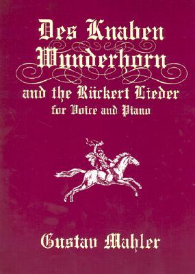 Des Knaben Wunderhorn and the Ruckert Lieder for Voice and Piano