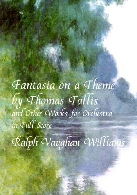 Fantasia on a Theme by Thomas Tallis and Other Works for Orchestra in Full Score