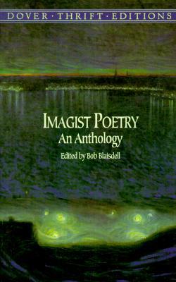 Imagist Poetry: An Anthology: Pound, Lawrence, Joyce, Stevens and Others