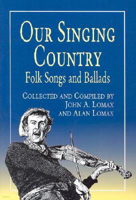 Our Singing Country: Folk Songs and Ballads