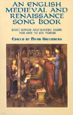 An English Medieval and Renaissance Song Book: Part Songs and Sacred Music for One to Six Voices