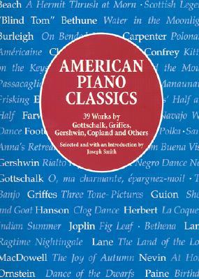 American Piano Classics: 39 Works by Gottschalk, Griffes, Gershwin, Copland, and Others