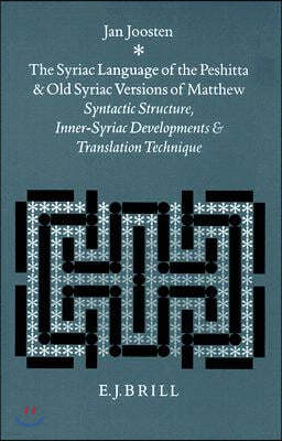 The Syriac Language of the Peshitta and Old Syriac Versions of Matthew: Syntactic Structure, Inner-Syriac Developments and Translation Technique