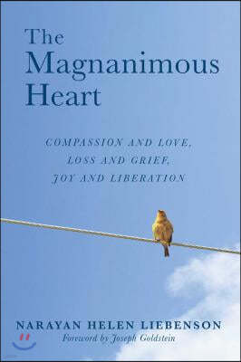 The Magnanimous Heart: Compassion and Love, Loss and Grief, Joy and Liberation