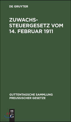 Zuwachssteuergesetz Vom 14. Februar 1911: Text-Ausgabe Mit Ausführlichem Sachregister