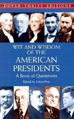 Wit and Wisdom of the American Presidents: A Book of Quotations