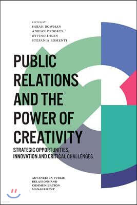 Public Relations and the Power of Creativity: Strategic Opportunities, Innovation and Critical Challenges