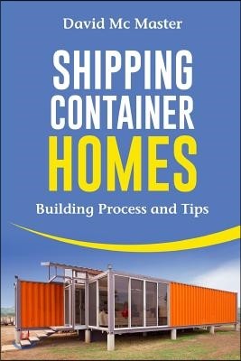 Shipping Container Homes: Your Guidebook for Plans, Design and Ideas