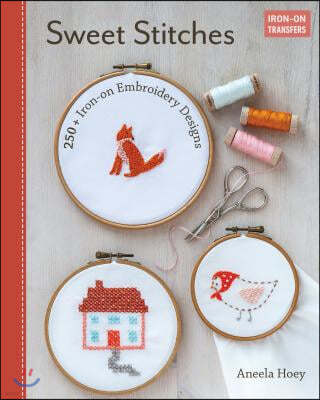 Sweet Stitches: 100+ Iron-On Embroidery Designs