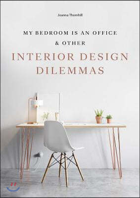 My Bedroom Is an Office: & Other Interior Design Dilemmas