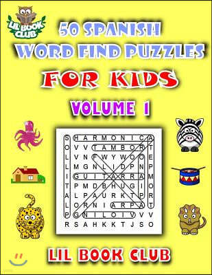 50 Spanish Word Find Puzzles for Kids Volume 1: Spanish Word Search Puzzles for Children with Growing Minds