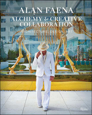 Alan Faena: Alchemy & Creative Collaboration: Architecture, Design, Art