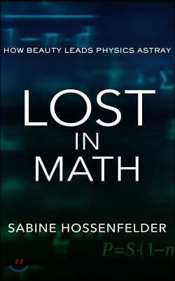 Lost in Math: How Beauty Leads Physics Astray