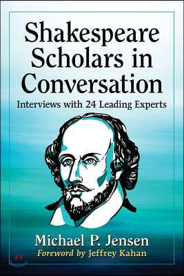 Shakespeare Scholars in Conversation: Interviews with 24 Leading Experts