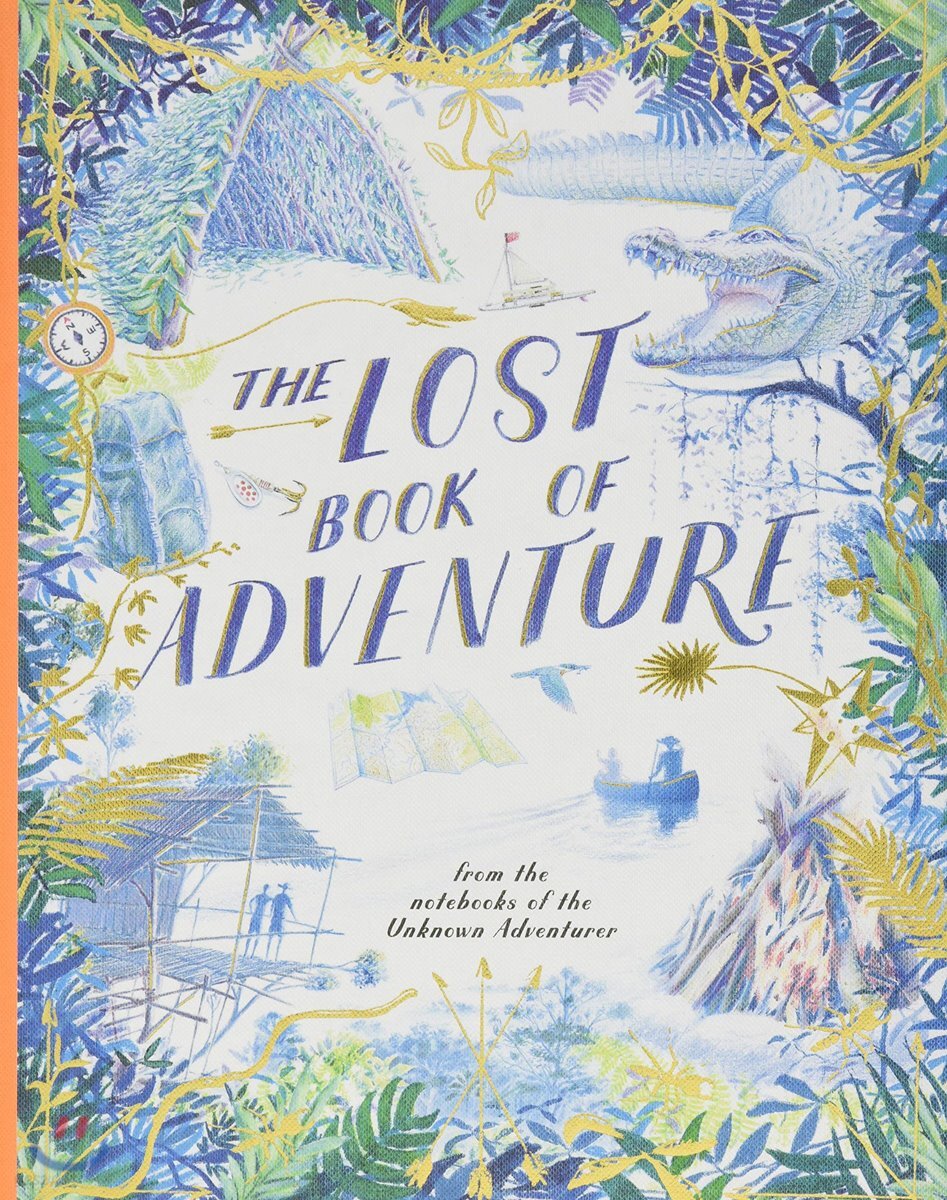 The Lost Book of Adventure: From the Notebooks of the Unknown Adventurer