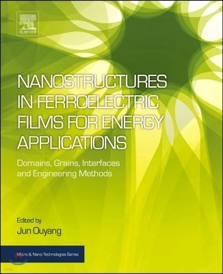 Nanostructures in Ferroelectric Films for Energy Applications: Domains, Grains, Interfaces and Engineering Methods