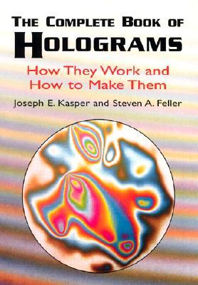 The Complete Book of Holograms: How