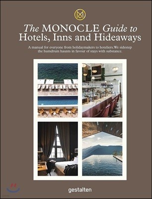 The Monocle Guide to Hotels, Inns and Hideaways: A Manual for Everyone from Holidaymakers to Hoteliers. We Sidestep the Humdrum Haunts in Favour of St