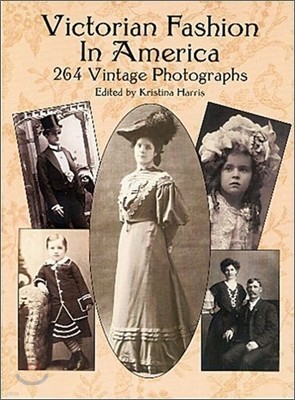 Victorian Fashion in America: 264 Vintage Photographs