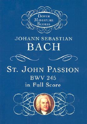 St. John Passion: Bwv 245 in Full Score