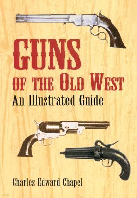 Guns of the Old West: An Illustrated Guide