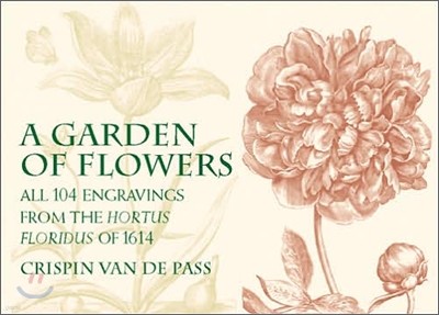 A Garden of Flowers: All 104 Engravings from the Hortus Floridus of 1614