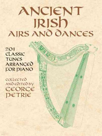 Ancient Irish Airs and Dances: 201 Classic Tunes Arranged for Piano