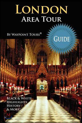 London Area Tour Guide: Your personal tour guide for the London 2012 Olympics & beyond London area travel adventure!