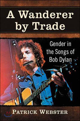 Wanderer by Trade: Gender in the Songs of Bob Dylan