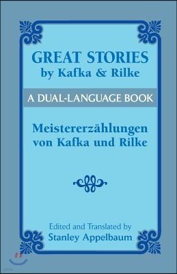 Great Stories by Kafka and Rilke/Meistererzahlungen Von Kafka Und Rilke: A Dual-Language Book