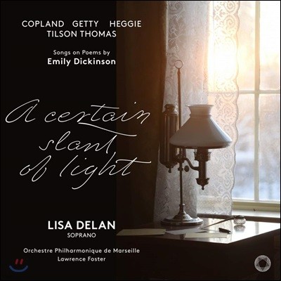 Lisa Delan / Lawrence Foster 한줄기 빛 - 에밀리 디킨슨 시로 부르는 가곡집 (A Certain Slant of Light - Songs on Poems by Emily Dickinson)