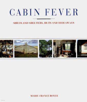 Cabin Fever: Sheds and Shelters, Huts and Hideaways