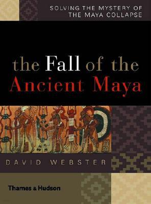 The Fall of the Ancient Maya: Solving the Mystery of the Maya Collapse