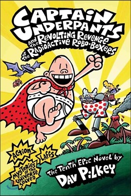 Captain Underpants and the Revolting Revenge of the Radioactive Robo-Boxers (Captain Underpants #10)