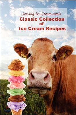 Serving-Ice-Cream.com's Classic Collection of Ice Cream Recipes