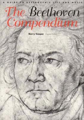 The Beethoven Compendium: A Guide to Beethoven's Life and Music